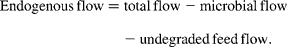 Endogenous\,flow = total\,flow - microbial\,flow - undegraded\,feed\,flow.