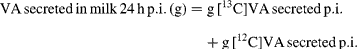 VA\,secreted\,in\,milk\,24\hairsp h\,p.i.\,(g) = g\,[^{13}C]VA\,secreted\,p.i. + g\,[^{12}C]VA\,secreted\,p.i.
