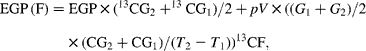 \begin{eqnarray} EGP\,(F) = EGP\times (^{13}CG_{2} + ^{13}CG_{1})/2 + pV \times (( G _{1} + G _{2})/2\times (CG_{2} + CG_{1})/( T _{2} - T _{1}))^{13}CF, \end{eqnarray}