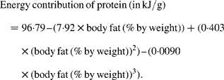 Energy\,contribution\,of\,protein\,(in\,kJ/g) = 96\cdot 79 -- (7\cdot 92\times body\,fat\,(\%\,by\,weight)) + (0\cdot 403\times (body\,fat\,(\%\,by\,weight))^{2}) -- (0\cdot 0090\times (body\,fat\,(\%\,by\,weight))^{3}). 