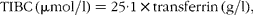 \begin{eqnarray} TIBC\,(\mu mol/l) = 25\cdot 1\times transferrin\,(g/l), \end{eqnarray}
