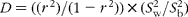 D = (( r ^{2})/(1 - r ^{2}))\times ( S _{w}^{2}/ S _{b}^{2}) 