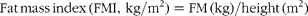 \begin{eqnarray} Fat\,mass\,index\,(FMI,\,kg/m^{2}) = FM\,(kg)/height\,(m^{2}) \end{eqnarray}