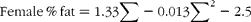 \begin{eqnarray} Female\,\%\,fat = 1.33\sum - 0.013\sum ^{2} - 2.5 \end{eqnarray}