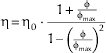 \rmeta \equals \rmeta _{\setnum{0}} \cdot {{1 \plus {\rmphi \over {\rmphi _{\max }}}} \over {1 \minus \left({{\rmphi \over {\rmphi _{\max }}}} \right)^{\!\setnum{2}}}}