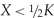 $X \,{<}\, \raise.5ex\hbox{$\scriptstyle 1$}\kern-.1em/ \kern-.15em\lower.25ex\hbox{$\scriptstyle 2$} K$