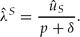 \begin{equation}
\hat \lambda ^S = \frac{{\hat u_S }}{{p + \delta }}. \end{equation}