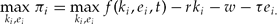 \begin{equation}
\mathop {\max }\limits_{k_i ,e_i } \,\pi _i = \mathop {\max }\limits_{k_i ,e_i } f(k_i ,e_i ,t) - rk_i - w - \tau e_{i.} \end{equation}