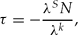 \begin{equation}
\tau = - \frac{{\lambda ^S N}}{{\lambda ^k }}, \end{equation}