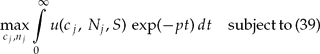 \begin{equation}
\mathop {\max }\limits_{c_j ,n_j } \int\limits_0^\infty {u(c_j ,\,N_j ,S)} \, \exp ( - pt)\,dt\quad {\rm subject}\,{\rm to}\,(39) \end{equation}