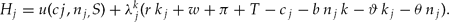 \begin{align*}
H_j=\;&u\left(c_j,n_j,S\right) \\
&+ \lambda^k_j\, \left(r\, k_j + w + \pi +
T-c_j-b\,n_j\,k-\vartheta\,k_j-\theta\,n_j\right).
\end{align*}