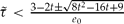 $\tilde \tau < \frac{{3 - 2t \pm \sqrt {8t^2 - 16t + 9} }}{{e_0 }}$