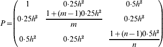 P \equals \hskip-2\left(\hskip-3 {\openup3\matrix{ 1 \tab {0 {\cdot} 25h^{\setnum{2}} } \tab {0 {\cdot} 5h^{\setnum{2}} } \cr {0 {\cdot} 25h^{\setnum{2}} } \tab {\displaystyle{{1 \plus \lpar m \minus 1\rpar 0 {\cdot} 25h^{\setnum{2}} } \over m}} \tab {0 {\cdot} 25h^{\setnum{2}} } \cr {0 {\cdot} 5h^{\setnum{2}} } \tab {0 {\cdot} 25h^{\setnum{2}} } \tab {\displaystyle{{1 \plus \lpar n \minus 1\rpar 0 {\cdot} 5h^{\setnum{2}} } \over n}} \cr} }\hskip-3 \right )