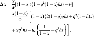 \eqalign{ \rmDelta x \equals \tab {x \over {\bar{w}}}\lsqb \lpar 1 \minus u_{\rm c} \rpar \lcub 1 \minus q^{\setnum{2}} \lpar 1 \minus x\rpar hs\rcub \minus \bar{w}\rsqb \cr \equals \tab {{x\lpar 1\minus x\rpar } \over {\bar{w}}}\bigg[ {\lpar 1\minus x\rpar \lcub 2\lpar 1\minus q\rpar qhs \plus q^{\setnum{2}} \lpar 1\minus h\rpar s\rcub}\right \cr \tab {\plus xq^{\setnum{2}} hs\minus u_{\rm c} \left\{ {{1 \over {1\minus x}}\minus q^{\setnum{2}} hs} \right\} \bigg] \comma \cr}