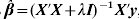 \hats{\bimbeta } \equals \lpar {\bi X\prime X} \plus \lambda {\bi I}\rpar ^{ \minus \setnum{1}} {\bi X\prime y}