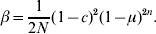 \beta\equals {1 \over {2N}}\lpar 1 \minus c\rpar ^{\setnum{2}} \lpar 1 \minus \mu \rpar ^{\setnum{2}n} .