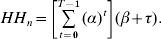 HH_{n} \equals \left[ {\mathop\sum\limits_{t \equals \setnum{0}}^{T \minus \setnum{1}} {\lpar \alpha \rpar ^{t} } } \right]\lpar \beta \plus \tau \rpar .