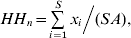 HH_{n} \equals {{\mathop\sum\limits_{i \equals \setnum{1}}^{S} {x_{i} } } \mathord{\left/ {\vphantom {{\sum\limits_{i \equals \setnum{1}}^{S} {x_{i} } } {\lpar SA\rpar }}} \right. \kern-\nulldelimiterspace} {\lpar SA\rpar }}\comma 