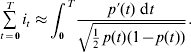\mathop{\sum}\limits_{t \equals \setnum{0}}^{T} {i_{t} \approx } \int_{\setnum{0}}^{T} {{{p \prime \lpar t\rpar \; {\rm d}t} \over {\sqrt {{\textstyle{{\rm 1} \over {\rm 2}}} \; p\lpar t\rpar \lpar 1 \minus p\lpar t\rpar \rpar } }}.}