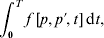 \int_{\setnum{0}}^{T} {f \; \lsqb p\comma p} {\prime } \comma t\rsqb \,{\rm d}t\comma