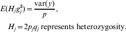 E\lpar H_{j} g_{j}^{\setnum{2}} \rpar \equals {{{\rm var}\lpar y\rpar } \over p}\comma \quad H_{j} \equals 2p_{j} q_{j} \,{\rm represents}\;{\rm heterozygosity}.