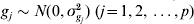 g_{j} \sim N\lpar 0\comma \sigma _{g_{j} }^{\setnum{2}} \rpar \;\lpar j \equals 1\comma 2\comma \ldots \comma p\rpar
