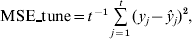 {\rm MSE \_ tune} \equals t^{ \minus \setnum{1}} \mathop\sum\limits_{j \equals \setnum{1}}^{t} {\lpar y_{j} \minus \hat{y}_{j} } \rpar ^{\setnum{2}} \comma