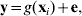 {\bf y} \equals g\lpar {\bf x}_{i} \rpar \plus {\bf e}\comma