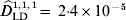 {\widehat {D}}_{{\rm LD}}^{\vskip2pt\hskip0.5pt \setnum{1}\comma \setnum{1}\comma \setnum{1}} \equals 2 {\cdot} 4 \times 10^{ \minus \setnum{5}}