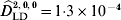 {\widehat {D}}_{\rm LD}^{\vskip2pt\hskip0.5pt \setnum{2}\comma \setnum{0}\comma \setnum{0}} \equals 1 {\cdot} 3 \times 10^{ \minus \setnum{4}}