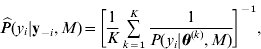 \widehat P\lpar y_{i} \vert {\bf y}_{ \minus i} \comma M\rpar \equals {\left[ {{1 \over K}\mathop\sum\limits_{k \equals \setnum{1}}^{K}} \,{1 \over {P\lpar y_{i} \vert \bimtheta ^{\lpar k\rpar } \comma M\rpar }}} \right]}\nolimits^{ \minus \setnum{1}} \comma 