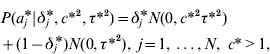 \eqalign{ \tab P\lpar a_{j}{\hskip-2pt\vskip-1.2pt \ast } \vert \delta _{j}{ \hskip-2pt\vskip-1.2pt \ast } \comma c \ast ^{\setnum{2}} \comma \tau \ast ^{\setnum{2}} \rpar \equals \delta _{j}{ \hskip-2pt\vskip-1.2pt \ast } N\lpar 0\comma c \ast ^{\setnum{2}} \tau \ast ^{\setnum{2}} \rpar \cr \tab \plus \lpar 1 \minus \delta _{j}{\hskip-2pt\vskip-1.2pt \ast } \rpar N\lpar 0\comma \tau \ast ^{\setnum{2}} \rpar \comma \; j \equals 1\comma \ldots \comma N\comma \; c{ \ast } \gt 1\comma \cr}