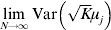 \mathop{\lim }\limits_{N \to \infty}{\rm Var}\left( {\sqrt K \mu _{j} } \right)