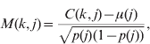 M\lpar k\comma j\rpar \equals {{C\lpar k\comma j\rpar \minus \mu \lpar j\rpar } \over {\sqrt {p\lpar j \rpar \lpar 1 \minus p \lpar j \rpar \rpar } }}\comma