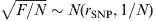 \sqrt {F \sol N} \sim N \lpar r_{{\rm SNP}} \comma 1\sol N\rpar