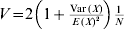 V \equals 2\left( {1 \plus {{{\rm Var}\hskip1pt\lpar X\rpar } \over {E\hskip1pt\lpar X\rpar ^{\setnum{2}} }}} \right) {1 \over N}