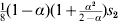 {\textstyle{1 \over 8}}\lpar 1 \minus \alpha \rpar \lpar 1 \plus {\textstyle{{\alpha ^{\setnum{2}} } \over {2 \minus \alpha }}}\rpar s_{\setnum{2}}