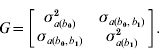 G \equals \left[ {\matrix{ {\sigma _{a\lpar b_{\setnum{0}} \rpar }^{\setnum{2}} } \tab {\sigma _{a\lpar b_{\setnum{0}} \comma b_{\setnum{1}} \rpar } } \cr {\sigma _{a\lpar b_{\setnum{0}} \comma b_{\setnum{1}} \rpar } } \tab {\sigma _{a\lpar b_{\setnum{1}} \rpar }^{\setnum{2}} } \cr} } \right].