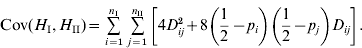 \eqalign{{\rm Cov}\lpar H_{\rm I} \comma H_{{\rm II}} \rpar \equals \tab \mathop \sum\limits_{i \equals \setnum{1}}^{n_{{\rm I}} } \mathop\sum\limits_{j \equals \setnum{1}}^{n_{{{\rm II}}} }  \left[ {4D_{ij}^{\setnum{2}} \plus 8\left( {{1 \over 2} \minus p_{i} } \right)\left( {{1 \over 2} \minus p_{j} } \right)D_{ij} } \right].\cr}