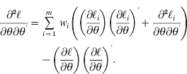 \hskip17pt\eqalign{ {{\partial ^{\setnum{2}} \ell } \over {\partial \theta \partial \theta ^{\prime } }} \equals \tab \mathop\sum\limits_{i \equals \setnum{1}}^{m} \,w_{i} \left( {\left( {{{\partial \ell _{i} } \over {\partial \theta }}} \right)\left( {{{\partial \ell _{i} } \over {\partial \theta }}} \right)^{\prime } \plus {{\partial ^{\setnum{2}} \ell _{i} } \over {\partial \theta \partial \theta ^{\prime } }}} \right) \cr \tab \minus \left( {{{\partial \ell } \over {\partial \theta }}} \right)\left( {{{\partial \ell } \over {\partial \theta }}} \right)^{\prime }. \cr}