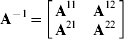 \textstyle{{\bf A}^{ \minus {1}} \equals \left[ {\matrix{ {{\bf A}^{{11}} } \tab {{\bf A}^{{12}} } \cr {{\bf A}^{{21}} } \tab {{\bf A}^{{22}} } \cr} } \right]}