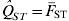 \mathop {\hats{Q}}\nolimits_{ST} \equals \mathop {\overline{\hskip-2pt F}}\nolimits_{\rm ST}