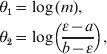 \eqalign{ \theta _{\setnum{1}} \equals \tab \log \lpar m\rpar \comma \cr \theta _{\setnum{2}} \equals \tab \log \left( {{{\epsi \minus a} \over {b \minus \epsi }}} \right)\comma \cr}