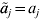 {\tilde{a}}_{j} \equals a_{j}
