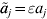 {\tilde{a}}_{j} \equals \varepsilon a_{j}