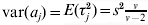 {\rm var}\lpar a_{j} \rpar \equals E\lpar \tau _{j}^{\setnum{2}} \rpar \equals s^{\setnum{2}} {\textstyle{v \over {v \minus 2}}}