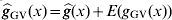 {\widehat{g}}_{{\rm GV}} \lpar x\rpar \equals {\widehat{g}}\lpar x\rpar \plus E\lpar g_{{\rm GV}} \lpar x\rpar \rpar