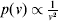 p\lpar v\rpar \propto {\textstyle{1 \over {v^{\setnum{2}} }}}
