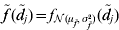 \tilde{f}\,\lpar {\tilde{d}}\nolimits_{j} \rpar \equals f_{{\cal N}\lpar \mu _{{\tilde{f}}} \comma \sigma _{{\tilde{f}}}^{\setnum{2}} \rpar } \lpar{\tilde{d}}\nolimits_{j} \rpar