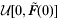 {\cal U}\lsqb 0\comma \tilde{F}\lpar 0\rpar \rsqb\!\!